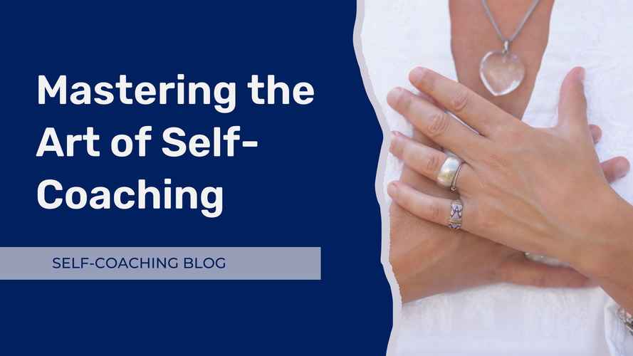 Self-Coaching Blog - Mastering the Art of Self-Coaching A Key to Unlocking Your Full Potential