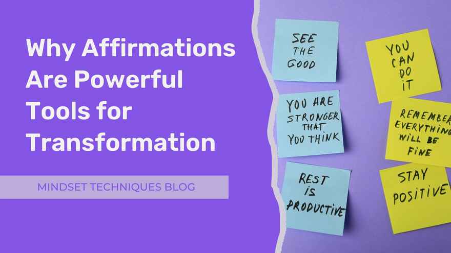 Mindset Techniques Blog - Why Affirmations Are Powerful Tools for Transformation