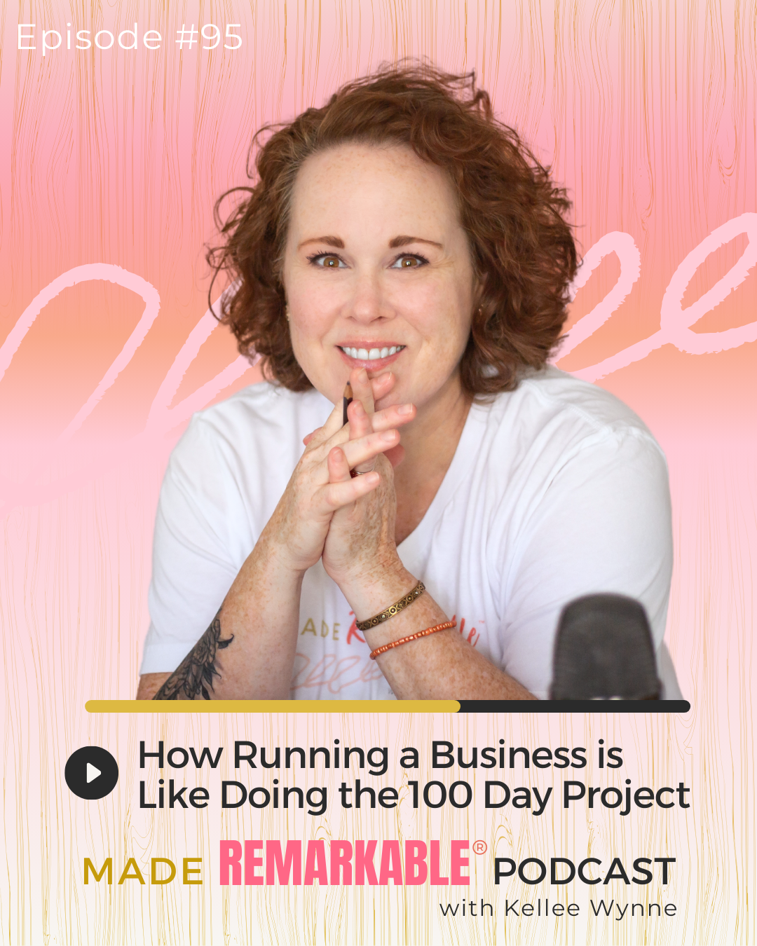 96 How Running a Business is Like Doing the 100 Day Project Made Remarkable Podcast with Kellee Wynne