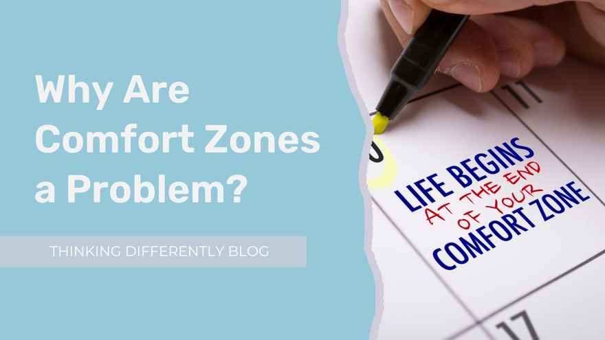 Thinking Differently Blog - Why Are Comfort Zones a Problem 