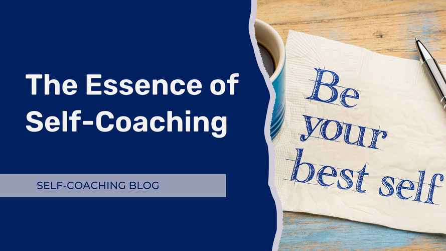Self-Coaching Blog - The Essence of Self-Coaching Cultivating Your Inner Guide for a Fulfilling Life