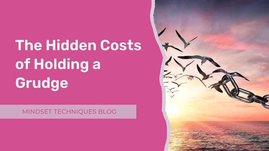 Mindset Techniques Blog - The Hidden Costs of Holding a Grudge A Guide to the Benefits of Forgiveness