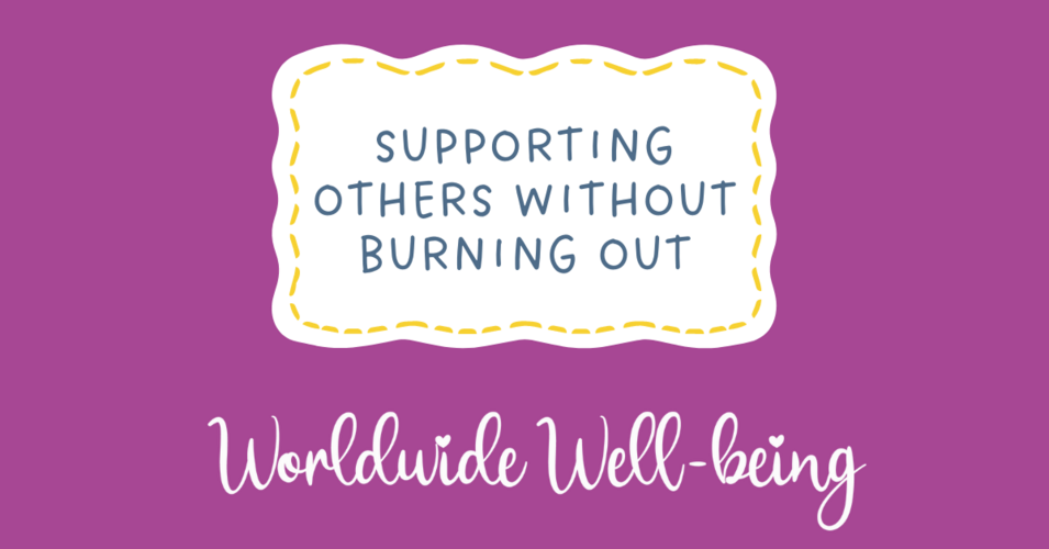 Supporting others without burning out