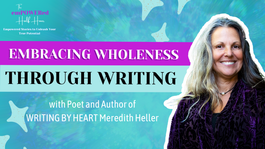 Embracing Wholeness Through Writing with Poet and Author of WRITING BY HEART Meredith Heller