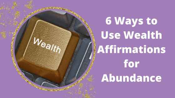 Money Mindset Blog - 6 Ways to Use Wealth Affirmations for Abundance
