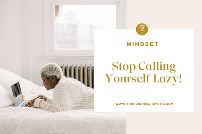 Stop Calling Yourself Lazy The Business Mystic