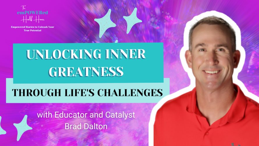 Unlocking Inner Greatness Through Life's Challenges with Educator and Catalyst Brad Dalton