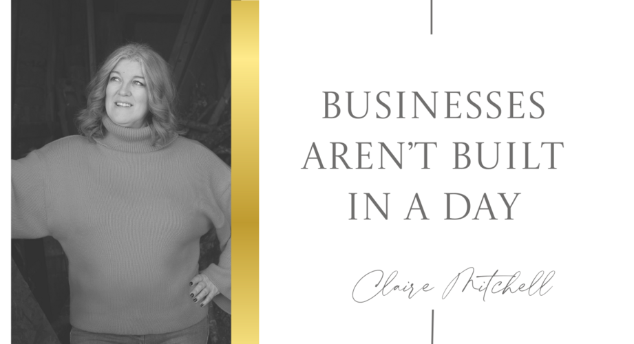 businesses aren’t built in a day