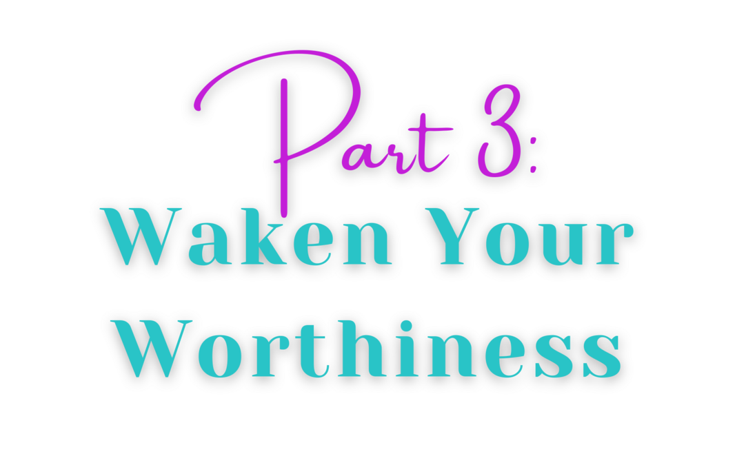 3 Waken Your Worthiness
