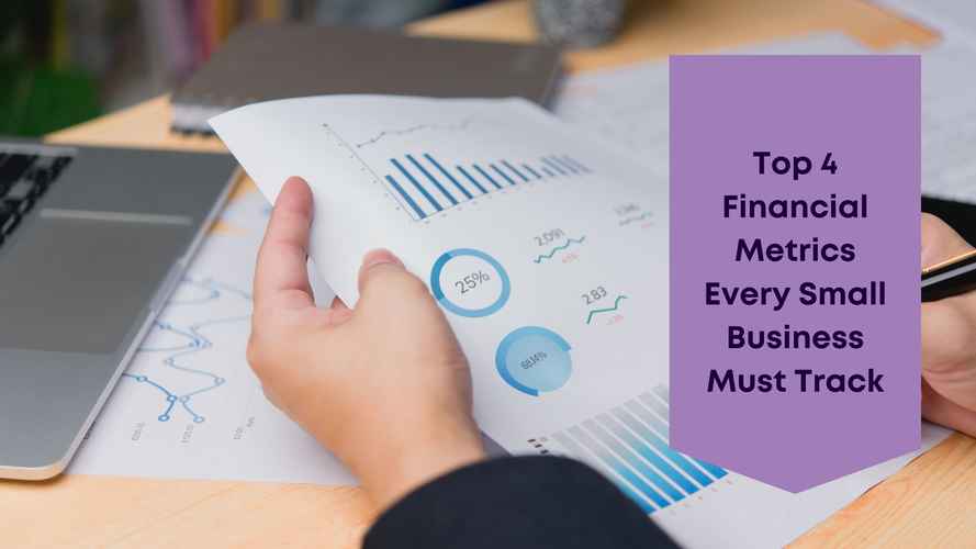Business Numbers Blog - Top 4 Financial Metrics Every Small Business Must Track