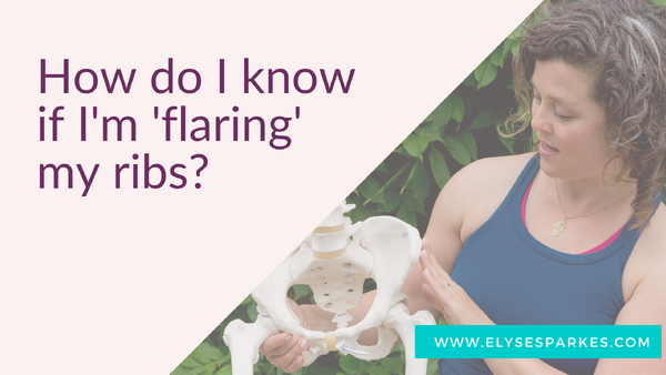 Flailing Ribs How do I know if I'm 'flaring' my ribs? - Elyse Sparkes