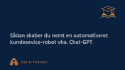 Sådan skaber du nemt en automatiseret kundesevice-robot vha. Chat-GPT