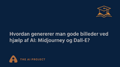 Hvordan man genererer gode billeder ved hjalp af AI - Midjourney og Dall-E