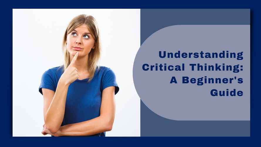 Critical Thinking Blog - Understanding Critical Thinking A Beginner's Guide