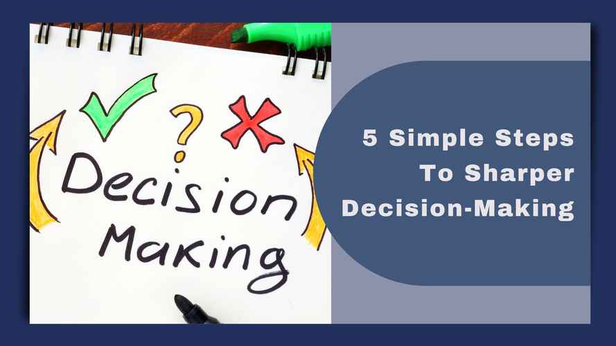 Critical Thinking Blog - 5 Simple Steps To Sharper Decision-Making
