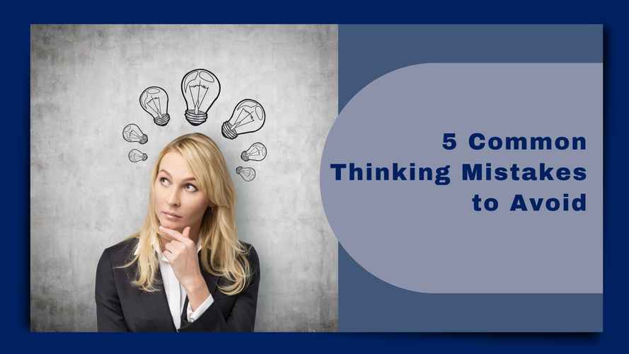Critical Thinking Blog - 5 Common Thinking Mistakes to Avoid