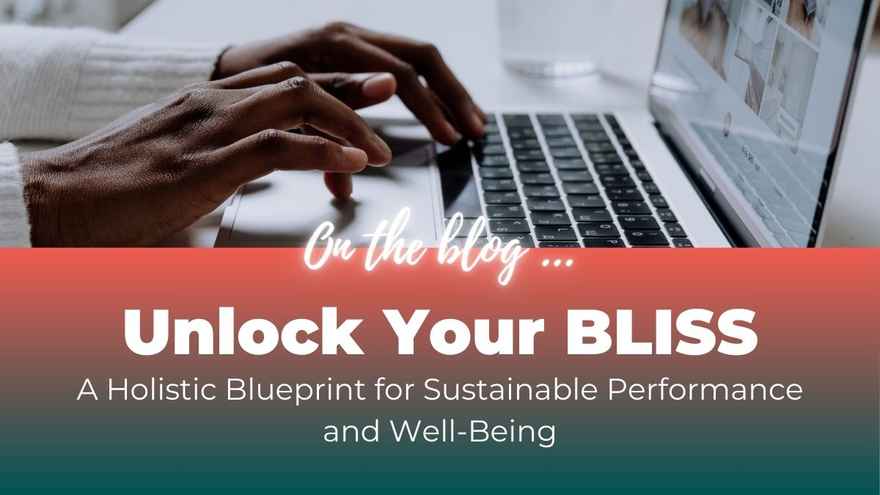 Unlock Your BLISS A Holistic Blueprint for Sustainable Performance and Well-Being