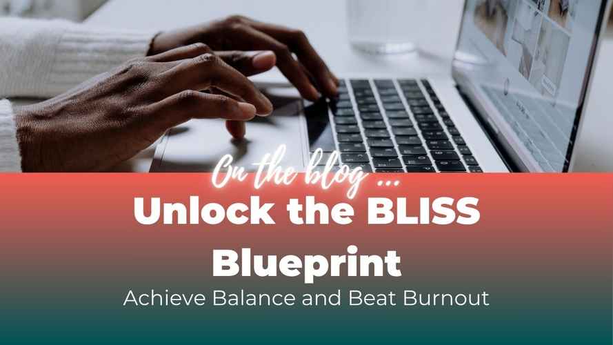 Unlock the BLISS Blueprint Achieve Balance and Beat Burnout