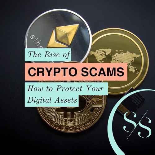 The Rise of Crypto Scams How to Protect Your Digital Assets