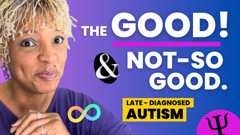 Late-Diagnosed Autism the Good and Not So Good