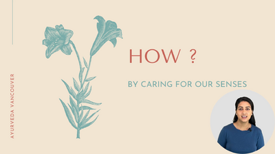 2 Caring for the senses- Overview of Ayurveda - online training 