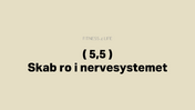 3 tag 5,5 skab ro i nervesystemet - Redigeret