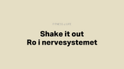 shake it out ro i nervesystemet - Redigeret