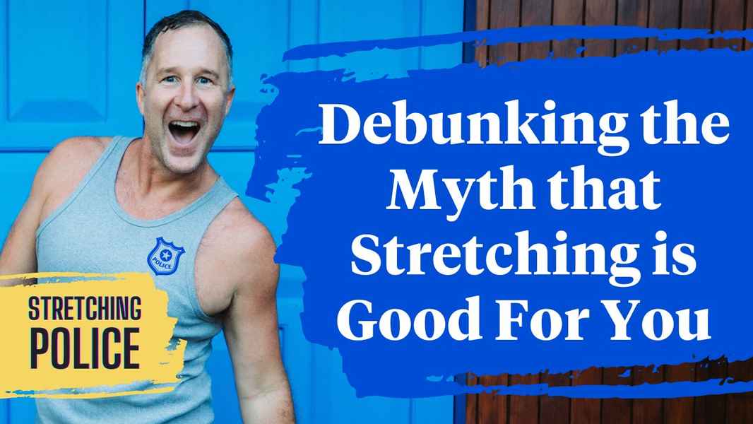 Debunking The Myth That Stretching Is Good For You | The Stretching Police Episode #1