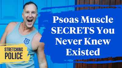 Psoas Muscle SECRETS You Never Knew Existed  Stretching Police, Episode #5