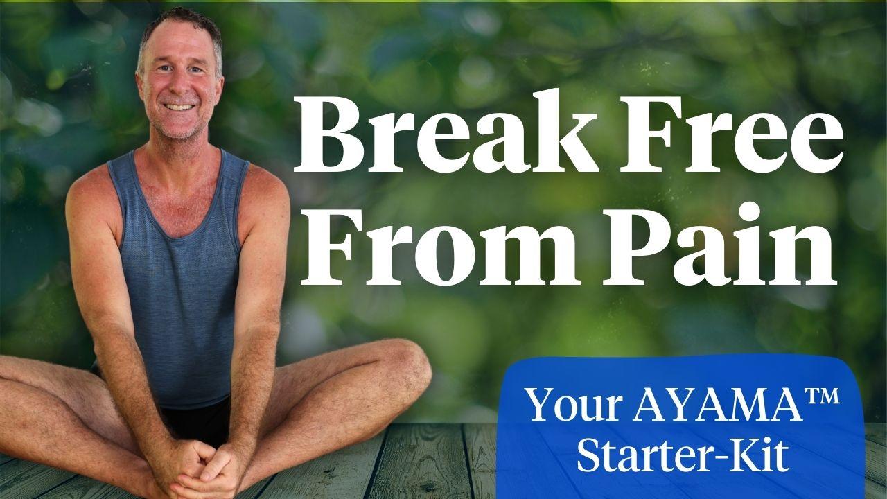 Break Free From Pain_AYAMA Starter Kit