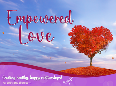 Empowered Love: Creating healthy, happy relationships!