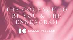 The courage to be YOU & The Enneagram