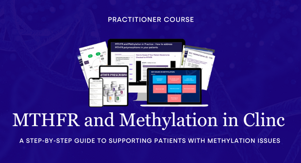 700 - PRACTITIONER COURSE-MTHFR and Methylation In Clinic