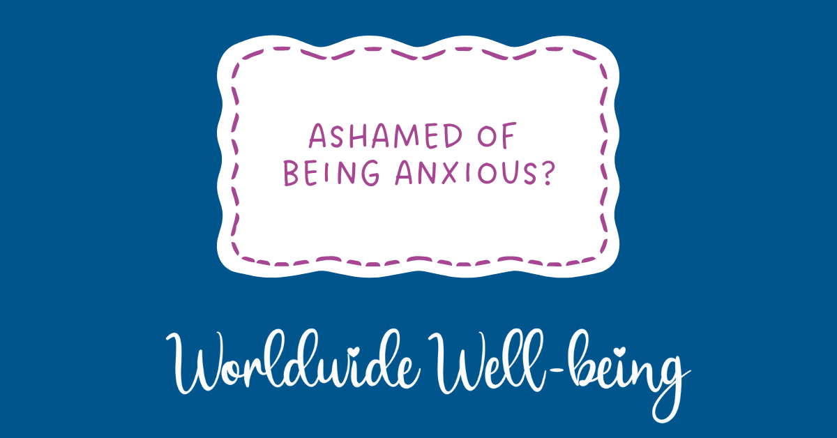 Blog ashamed of being anxious