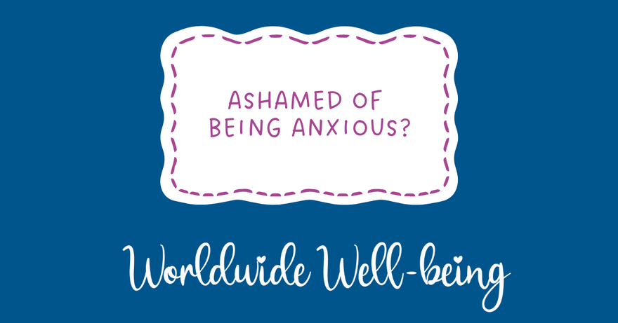 Blog ashamed of being anxious