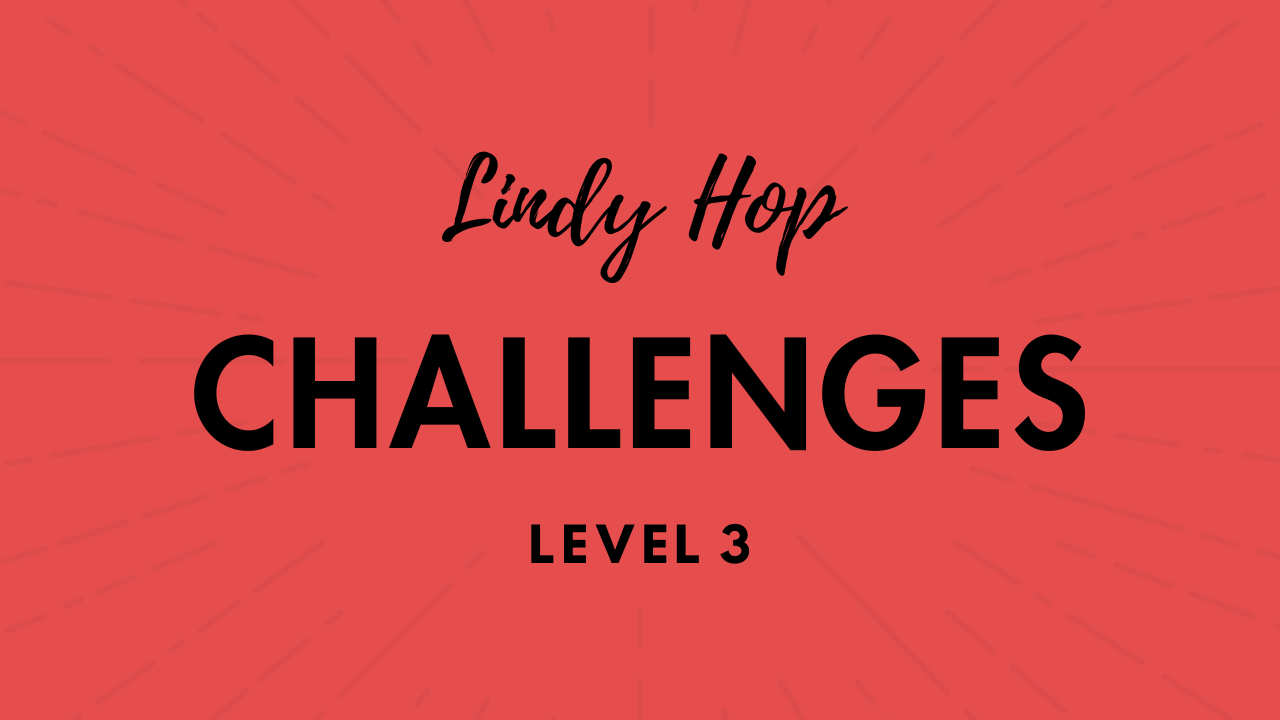 Lindy Hop 3 - Challenges