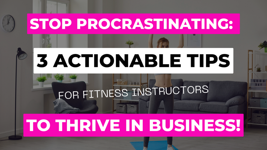 Episode 1 Stop Procrastinating 3 Actionable Tips for Fitness Instructors to Thrive in Business!