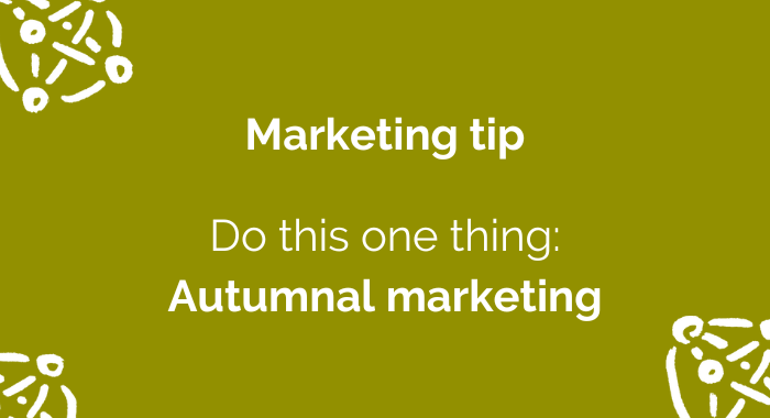 1 thing Autumnal marketing 