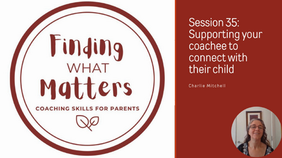 Session 35: Connecting with your child