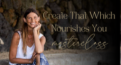 Create That Which Nourishes You Masterclass Banner