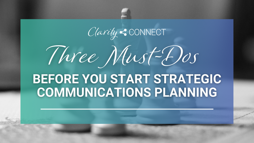 Three Must-Dos Before You Start Strategic Communications Planning