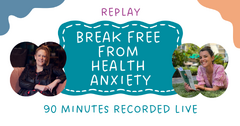 Break free from health anxiety replay