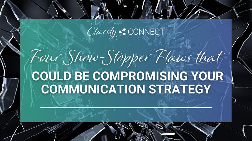 Four Show-Stopper Flaws that could Be Compromising Your Communication Strategy