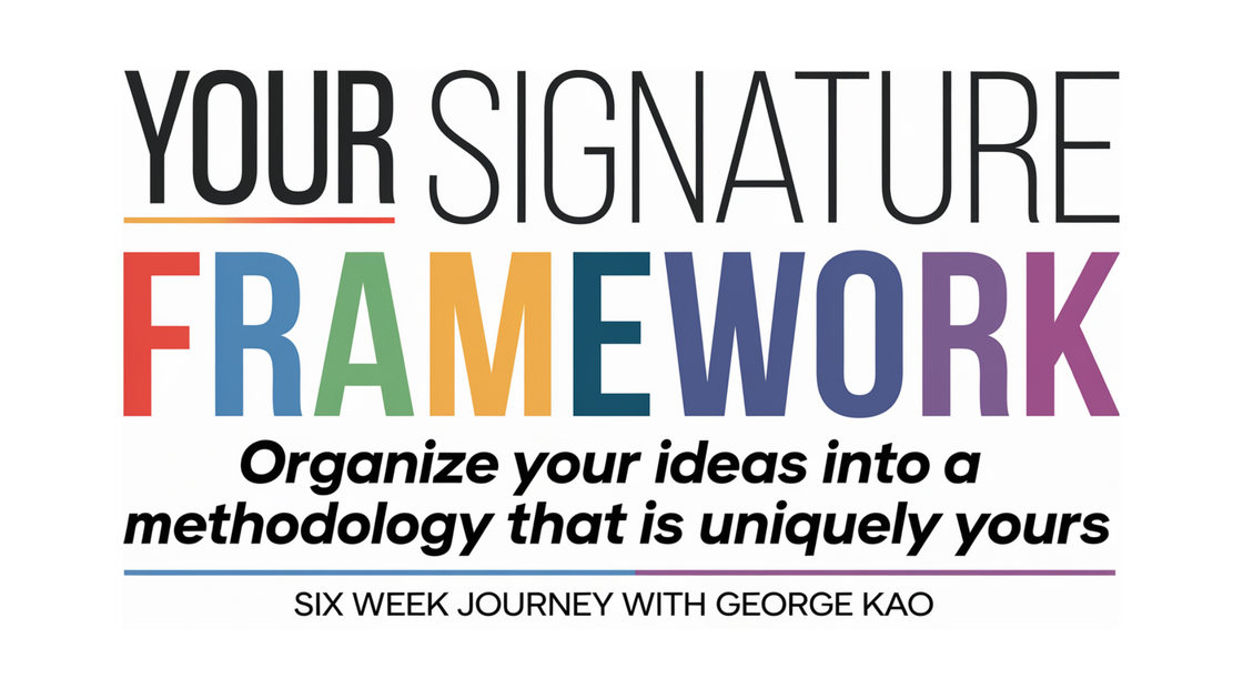 Your Signature Framework Organize Your Ideas Into a Methodology that is Uniquely Yours