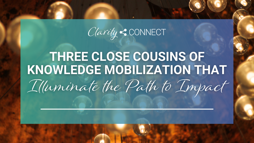 Three Close Cousins of Knowledge Mobilization that Illuminate the Path to Impact