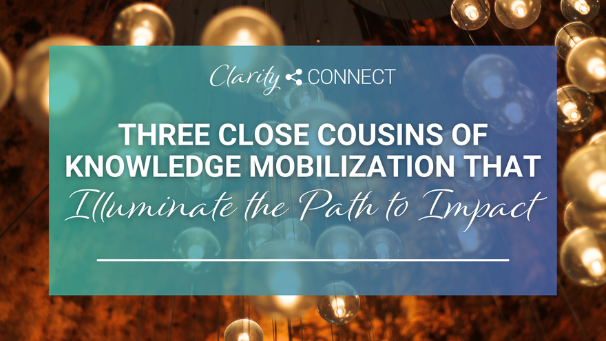 Three Close Cousins of Knowledge Mobilization that Illuminate the Path to Impact