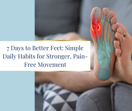 7 Days to Better Feet: Simple Daily Habits For Stronger, Painfree Movement