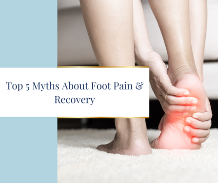 Top 5 Myths about Foot Pain and Recovery