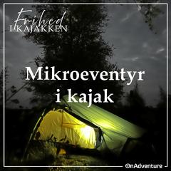 Frihed i Kajakken - 007 Mikroeventyr i Kajak1x1