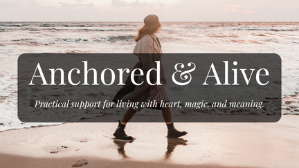 Practical support for living with heart, magic, and meaning.